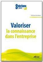 Couverture du livre « Valoriser la connaissance dans l'entreprise » de Vincent Iacolare aux éditions Afnor Editions