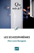 Couverture du livre « Les schizophrénies (6e édition) » de Marc-Louis Bourgeois aux éditions Presses Universitaires De France