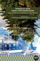 Couverture du livre « Penser et agir dans l'anthropocene - vol116 - quels apports de la prospective territoriale ? » de  aux éditions L'harmattan