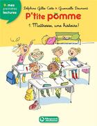 Couverture du livre « P'tite Pomme t.1 ; maîtresse, une histoire ! » de Gwenaelle Doumont et Delphine Gilles-Cotte aux éditions Magnard