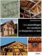 Couverture du livre « Les assemblages des ossatures et charpentes en bois ; construction, entretien, restauration » de Manfred Gerner aux éditions Eyrolles