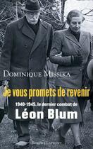 Couverture du livre « Je vous promets de revenir ; 1940-1945, le dernier combat de Léon Blum » de Dominique Missika aux éditions Robert Laffont