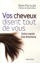 Couverture du livre « Vos cheveux disents tout de vous ; votre santé, vos émotions » de Remi Portrait aux éditions Albin Michel