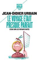 Couverture du livre « Le voyage était presque parfait ; essai sur les voyages ratés » de Urbain Jean-Didier aux éditions Payot