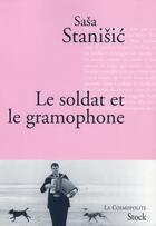 Couverture du livre « Le soldat et le gramophone » de Sasa Stanisic aux éditions Stock