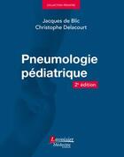 Couverture du livre « Pneumologie pédiatrique (2e édition) » de Jacques De Blic et Christophe Delacourt aux éditions Medecine Sciences Publications