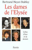 Couverture du livre « Les Dames De L'Elysee » de Bertrand Meyer-Stabley aux éditions Perrin