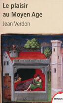 Couverture du livre « Le plaisir au moyen âge » de Jean Verdon aux éditions Tempus/perrin