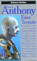 Couverture du livre « Frere Termite » de Patricia Anthony aux éditions Pocket