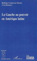 Couverture du livre « La gauche au pouvoir en Amérique latine » de Rodrigo Contreras Osorio aux éditions L'harmattan