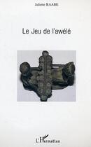 Couverture du livre « Le jeu de l'awele » de Juliette Raabe aux éditions Editions L'harmattan