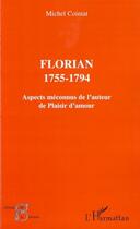 Couverture du livre « Florian 1755-1794 ; aspects méconnus de l'auteur de plaisir d'amour » de Michel Cointat aux éditions Editions L'harmattan