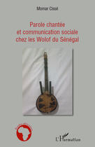 Couverture du livre « Parole chantée et communication sociale chez les Wolof du Sénégal » de Momar Cisse aux éditions Editions L'harmattan