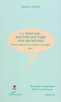 Couverture du livre « LA MONNAIE : DOCTOR MAYNARD AND MR KEYNES : Théorie générale de la monnaie et du capital - Tome 3 » de Patrick Castex aux éditions Editions L'harmattan