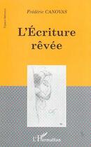 Couverture du livre « L'ECRITURE RÊVEE » de Frédéric Canovas aux éditions Editions L'harmattan