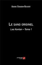 Couverture du livre « Le sang originel - les kentan tome 1 » de Girardin-Boisvert A. aux éditions Editions Du Net