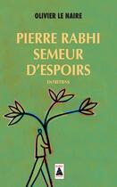 Couverture du livre « Pierre Rabhi, semeur d'espoirs ; entretiens » de Pierre Rabhi et Olivier Le Naire aux éditions Actes Sud
