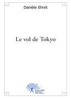 Couverture du livre « Le vol de Tokyo » de Daniele Ehret aux éditions Editions Edilivre
