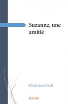 Couverture du livre « Suzanne, une amitié » de Christian Soleil aux éditions Edilivre