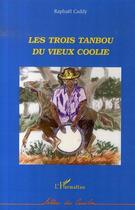 Couverture du livre « Les trois tanbou du vieux coolie » de Caddy Raphael aux éditions Editions L'harmattan