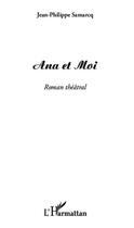 Couverture du livre « Ana et Moi » de Jean-Philippe Samarcq aux éditions Editions L'harmattan