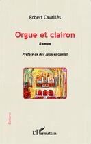 Couverture du livre « Orgue et clairon » de Robert Cavailles aux éditions Editions L'harmattan