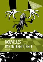 Couverture du livre « Nouvelles par intermittence » de Wood Philippe aux éditions Mon Petit Editeur