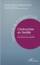 Couverture du livre « L'instruction en famille ; une liberté qui inquiète » de Michele Guigue et Rebecca Sirmons aux éditions L'harmattan