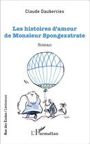 Couverture du livre « Les histoires d'amour de Monsieur Spongextrate » de Claude Daubercies aux éditions L'harmattan