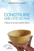 Couverture du livre « Construire une cité de paix » de Raimondi Quenum G. aux éditions L'harmattan