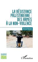 Couverture du livre « La résistance palestinienne : des armes à la non-violence » de Bernard Ravenel aux éditions L'harmattan