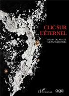 Couverture du livre « Clic sur l'éternel » de Giovanni Dotoli et Thierry Delaballe aux éditions L'harmattan