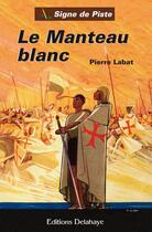 Couverture du livre « LE MANTEAU BLANC (Roman Jeunesse Signe de Piste) » de Pierre Labat aux éditions Delahaye