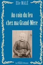 Couverture du livre « Au coin du feu chez ma Grand-Mère » de Elie Male aux éditions Presses Litteraires