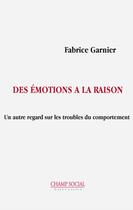 Couverture du livre « Des émotions à la raison » de Fabrice Garnier aux éditions Champ Social