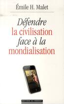 Couverture du livre « Défendre la civilisation face à la mondialisation » de Emilie H. Malet aux éditions Editions Du Moment