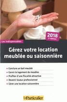 Couverture du livre « Gérez votre location meublée et saisonnière ; conclure un bail meublé, garnir le logement de meubles, profiter d'une fiscalité attractive, devenir loueur professionnel, gérer une location saisonnière (édition 2018) » de  aux éditions Le Particulier