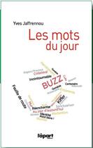 Couverture du livre « Le mots du jour » de Yves Jaffrenou aux éditions L'a Part Buissonniere