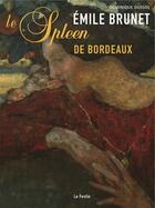 Couverture du livre « Emile Brunet ; le spleen de Bordeaux » de Dominique Dussol aux éditions Le Festin