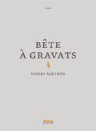 Couverture du livre « Bête à gravats » de Sergio Aquindo aux éditions Alma Editeur