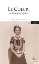 Couverture du livre « Le coeur : Frida Kahlo à Paris » de Jean-Marc Petit aux éditions Arlea