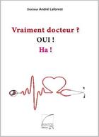Couverture du livre « Vraiment Docteur ? » de Andre Laforest aux éditions Abatos
