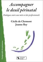 Couverture du livre « Accompagner le deuil périnatal » de Cecile Barth et Jeanne Rey aux éditions Chronique Sociale