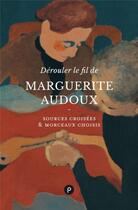 Couverture du livre « Dérouler le fil de Marguerite Audoux : sources croisées & morceaux choisis » de Marguerite Audoux aux éditions Publie.net