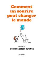 Couverture du livre « Comment un sourire peut changer le monde » de Delphine Besset-Derynck aux éditions Youstory