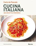 Couverture du livre « Cucina italiana ; mes recettes préférées » de Carlo De Pascale aux éditions Editions Racine