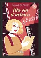 Couverture du livre « Ma vie d'actrice » de Renaud De Vriendt aux éditions Lilys