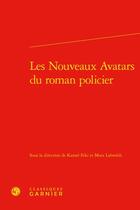 Couverture du livre « Les nouveaux avatars du roman policier » de Kamel Feki et Moez Lahmedi aux éditions Classiques Garnier