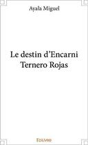 Couverture du livre « Le destin d'encarni ternero rojas » de Miguel Ayala aux éditions Edilivre