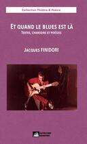 Couverture du livre « Et quand le blues est là : Textes, chansons et poésies » de Jacques Finidori aux éditions Daventure